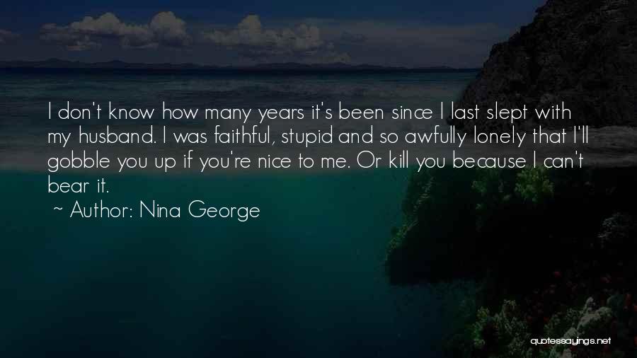 Nina George Quotes: I Don't Know How Many Years It's Been Since I Last Slept With My Husband. I Was Faithful, Stupid And