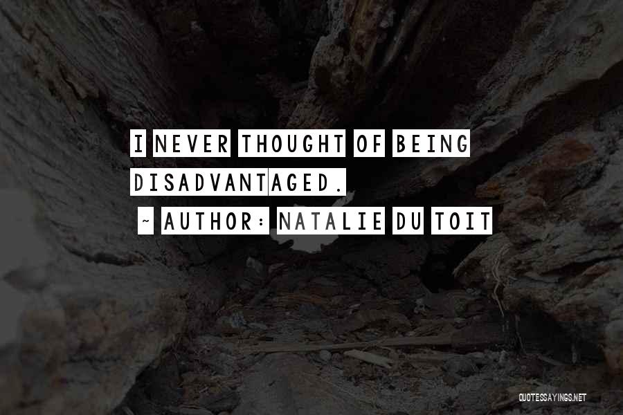 Natalie Du Toit Quotes: I Never Thought Of Being Disadvantaged.