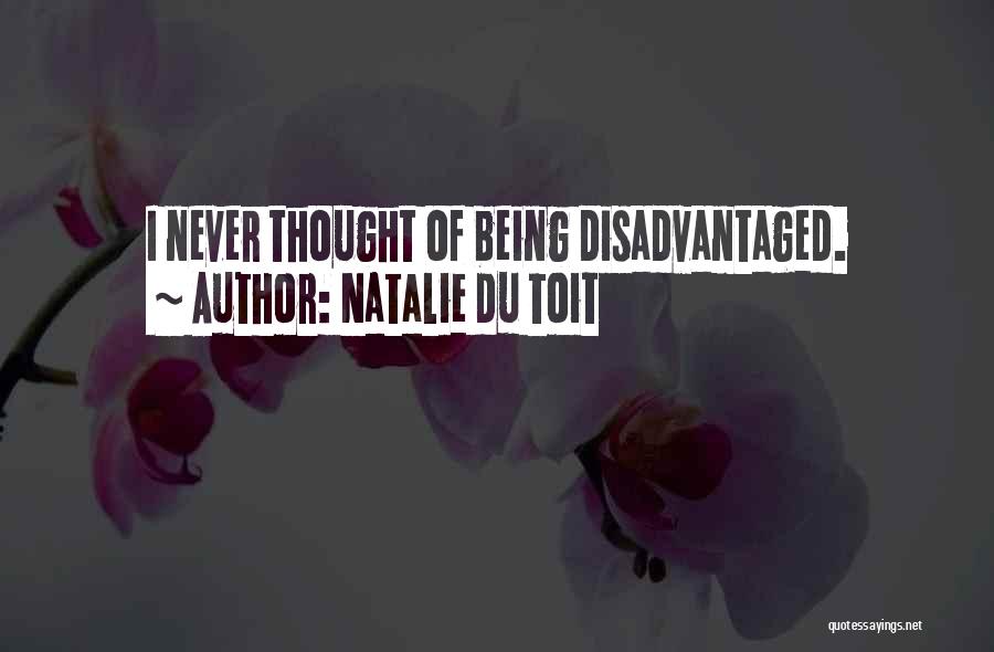 Natalie Du Toit Quotes: I Never Thought Of Being Disadvantaged.