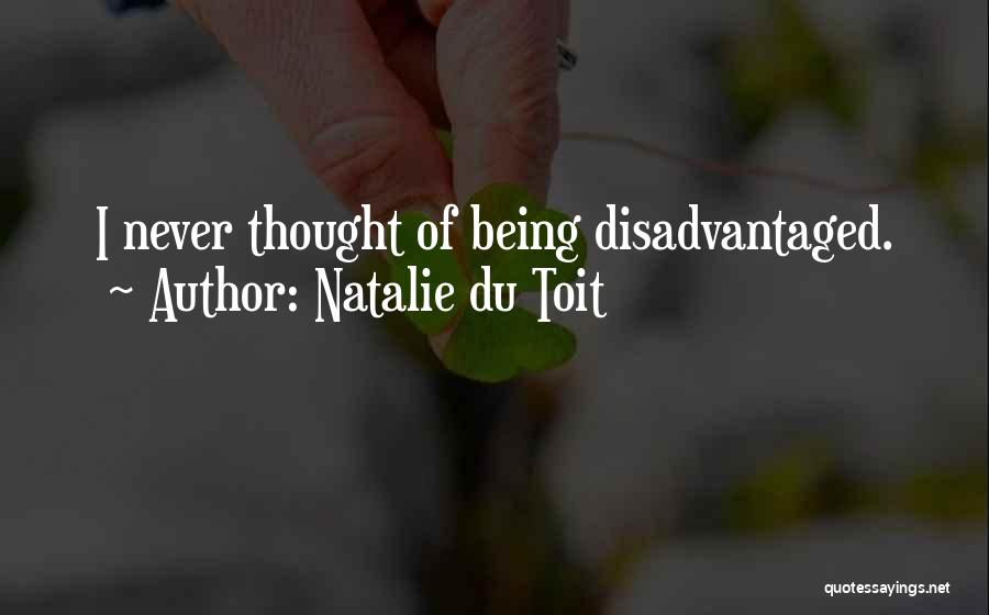 Natalie Du Toit Quotes: I Never Thought Of Being Disadvantaged.