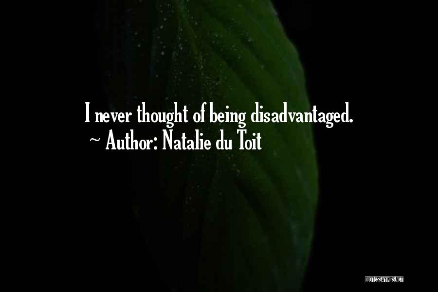 Natalie Du Toit Quotes: I Never Thought Of Being Disadvantaged.
