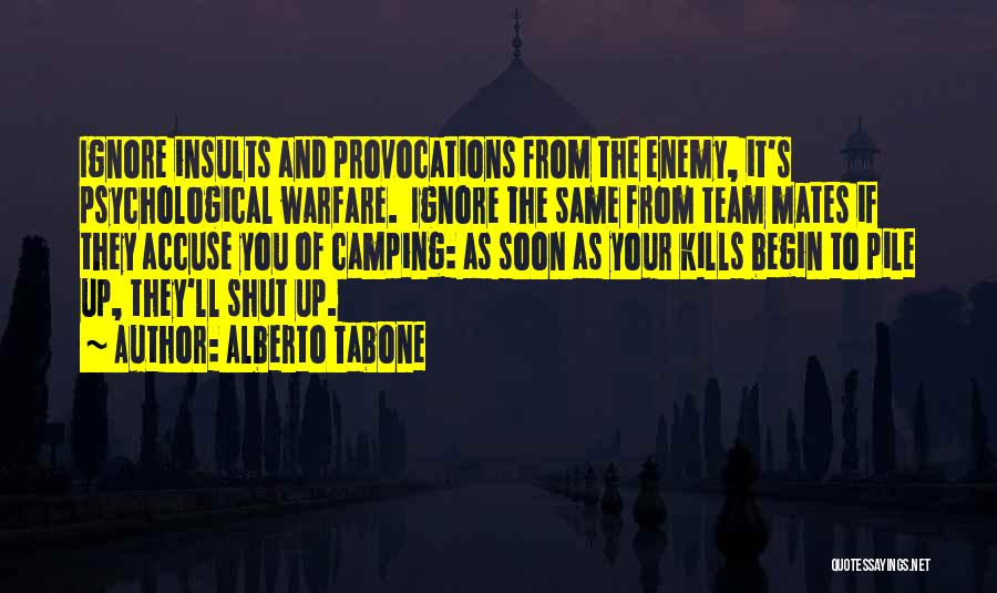 Alberto Tabone Quotes: Ignore Insults And Provocations From The Enemy, It's Psychological Warfare. Ignore The Same From Team Mates If They Accuse You