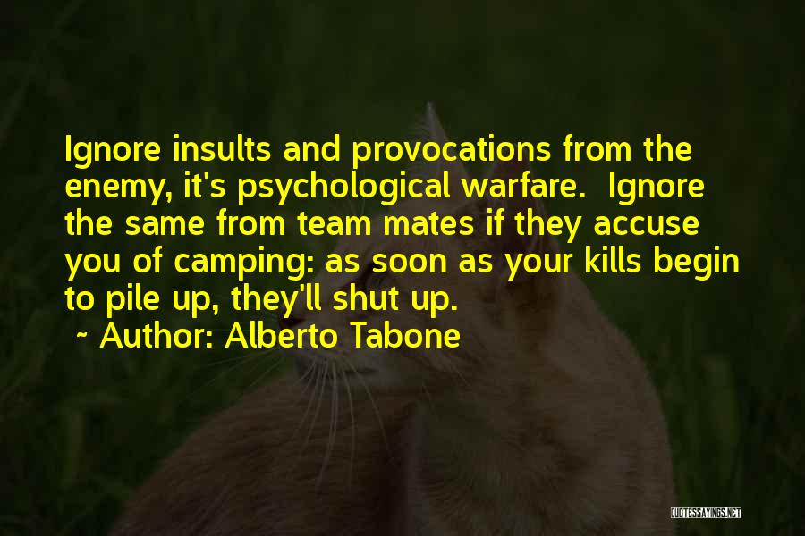 Alberto Tabone Quotes: Ignore Insults And Provocations From The Enemy, It's Psychological Warfare. Ignore The Same From Team Mates If They Accuse You