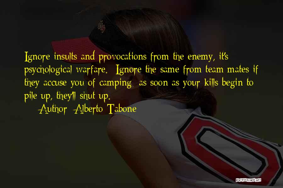 Alberto Tabone Quotes: Ignore Insults And Provocations From The Enemy, It's Psychological Warfare. Ignore The Same From Team Mates If They Accuse You