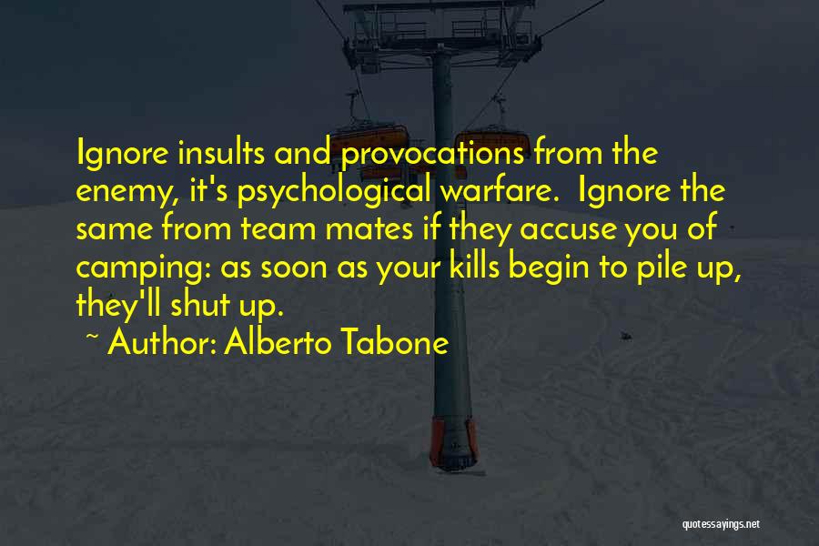 Alberto Tabone Quotes: Ignore Insults And Provocations From The Enemy, It's Psychological Warfare. Ignore The Same From Team Mates If They Accuse You