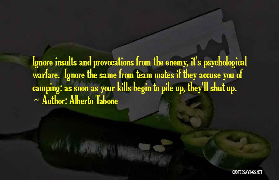 Alberto Tabone Quotes: Ignore Insults And Provocations From The Enemy, It's Psychological Warfare. Ignore The Same From Team Mates If They Accuse You