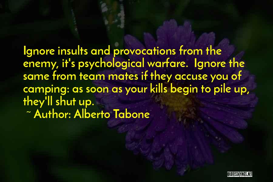 Alberto Tabone Quotes: Ignore Insults And Provocations From The Enemy, It's Psychological Warfare. Ignore The Same From Team Mates If They Accuse You