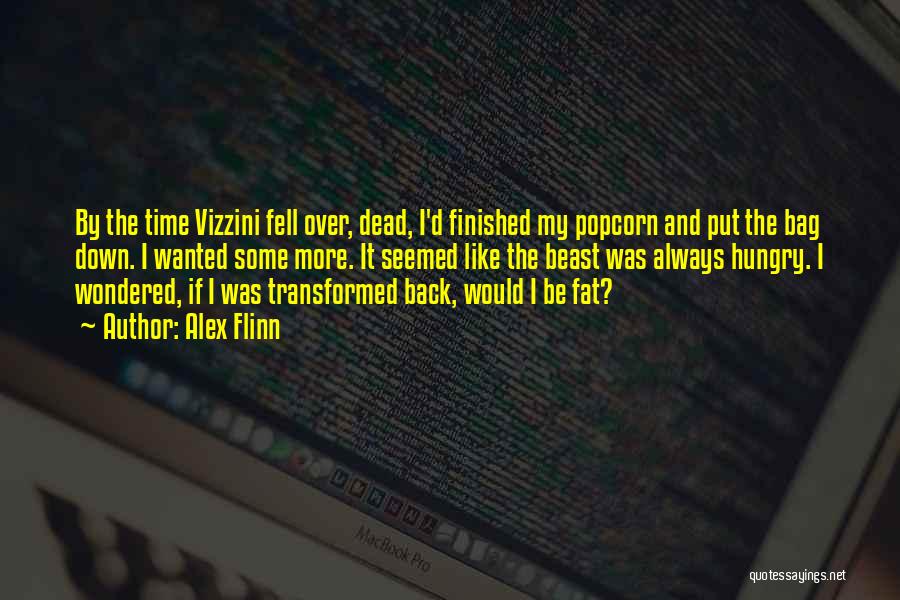 Alex Flinn Quotes: By The Time Vizzini Fell Over, Dead, I'd Finished My Popcorn And Put The Bag Down. I Wanted Some More.