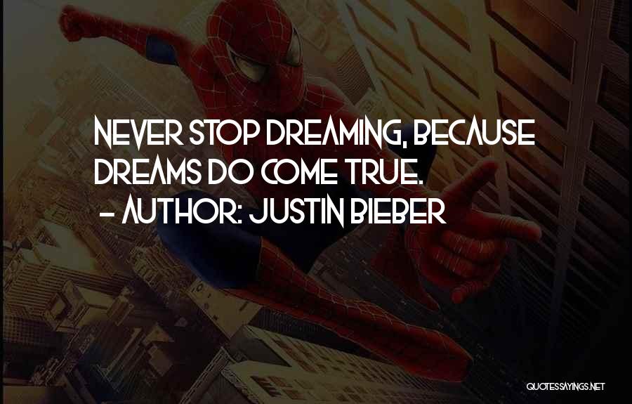 Justin Bieber Quotes: Never Stop Dreaming, Because Dreams Do Come True.