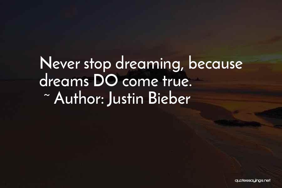 Justin Bieber Quotes: Never Stop Dreaming, Because Dreams Do Come True.