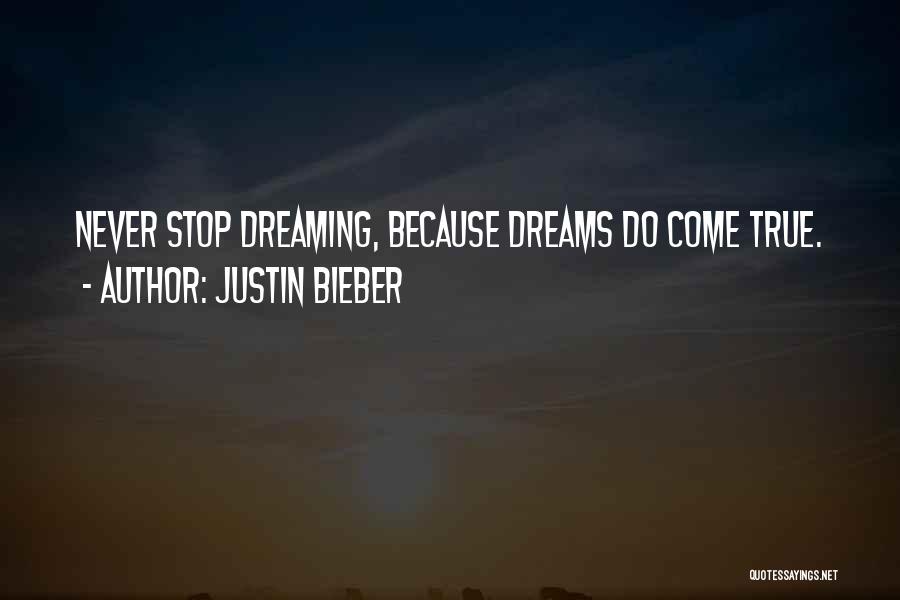 Justin Bieber Quotes: Never Stop Dreaming, Because Dreams Do Come True.