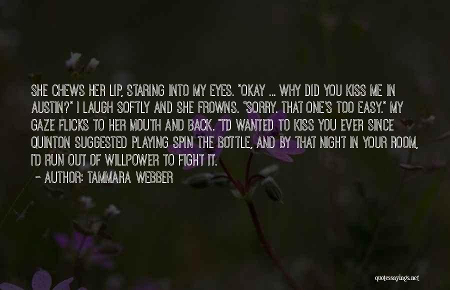 Tammara Webber Quotes: She Chews Her Lip, Staring Into My Eyes. Okay ... Why Did You Kiss Me In Austin? I Laugh Softly