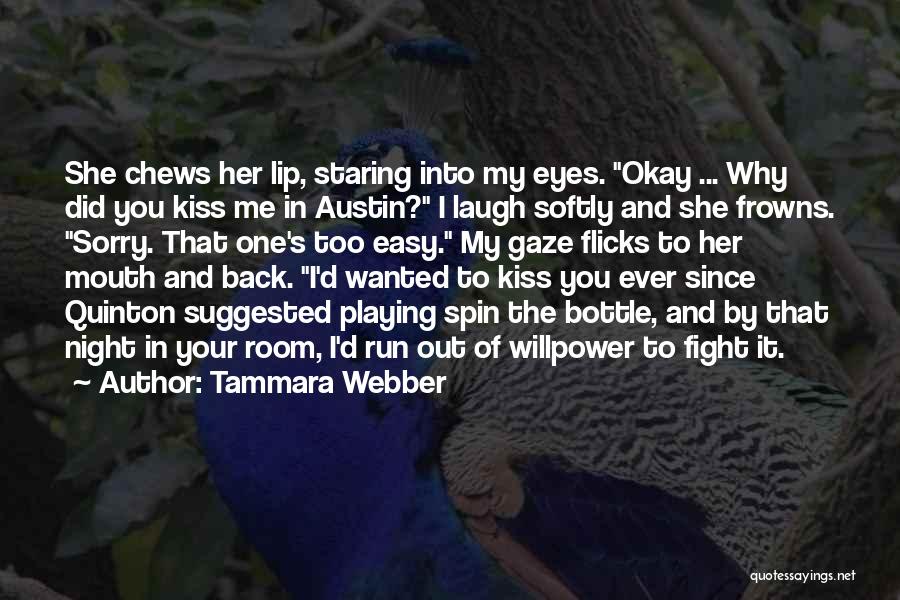 Tammara Webber Quotes: She Chews Her Lip, Staring Into My Eyes. Okay ... Why Did You Kiss Me In Austin? I Laugh Softly