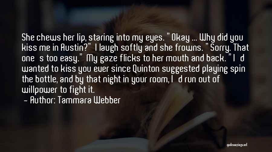 Tammara Webber Quotes: She Chews Her Lip, Staring Into My Eyes. Okay ... Why Did You Kiss Me In Austin? I Laugh Softly