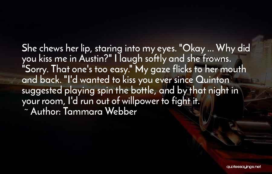 Tammara Webber Quotes: She Chews Her Lip, Staring Into My Eyes. Okay ... Why Did You Kiss Me In Austin? I Laugh Softly