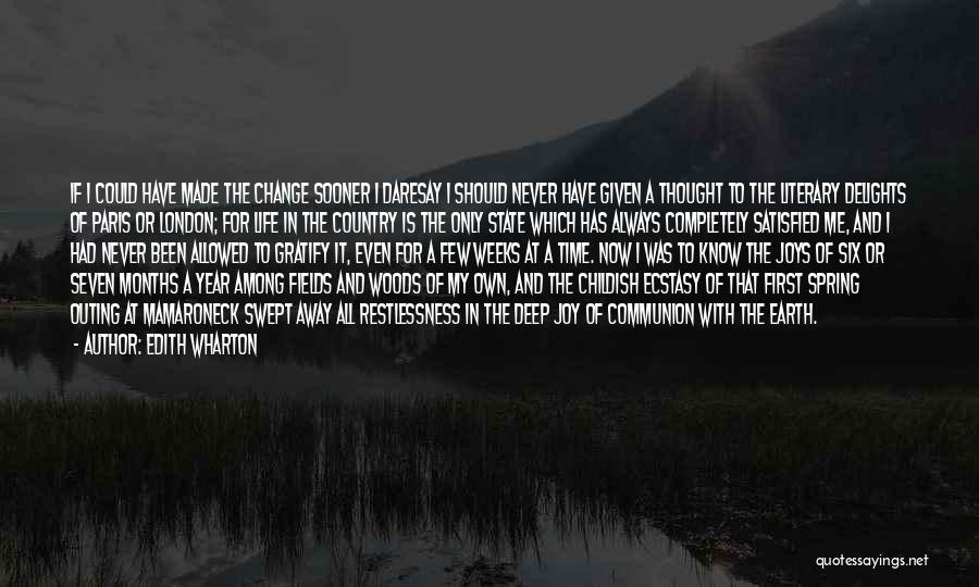 Edith Wharton Quotes: If I Could Have Made The Change Sooner I Daresay I Should Never Have Given A Thought To The Literary