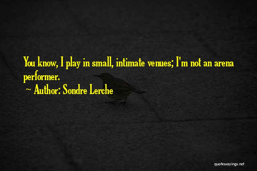 Sondre Lerche Quotes: You Know, I Play In Small, Intimate Venues; I'm Not An Arena Performer.