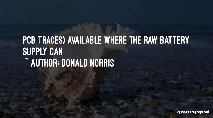 Donald Norris Quotes: Pcb Traces) Available Where The Raw Battery Supply Can