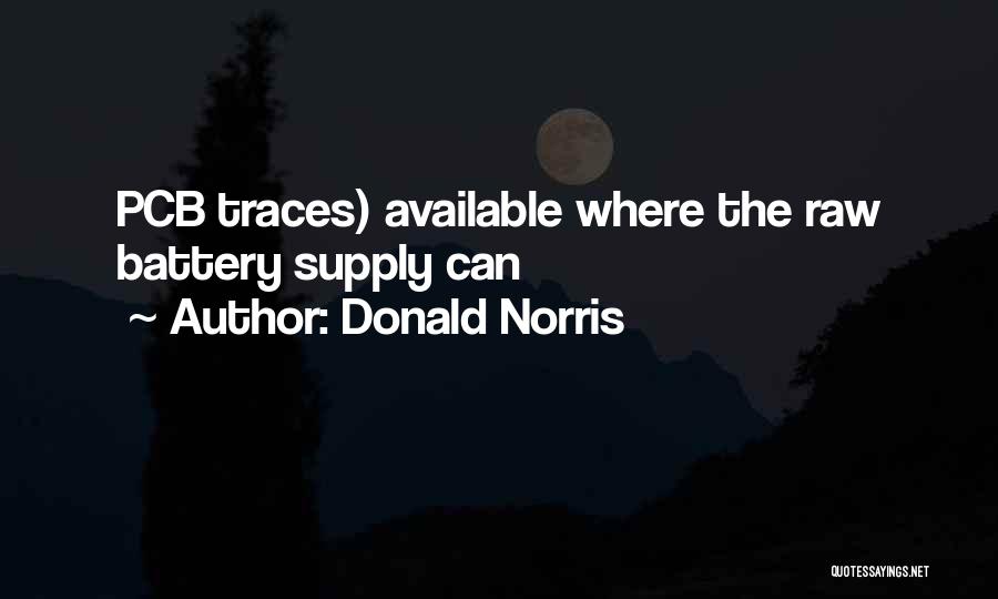 Donald Norris Quotes: Pcb Traces) Available Where The Raw Battery Supply Can