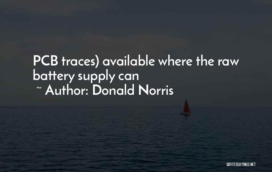 Donald Norris Quotes: Pcb Traces) Available Where The Raw Battery Supply Can
