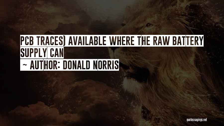 Donald Norris Quotes: Pcb Traces) Available Where The Raw Battery Supply Can
