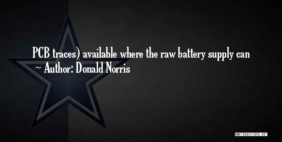 Donald Norris Quotes: Pcb Traces) Available Where The Raw Battery Supply Can