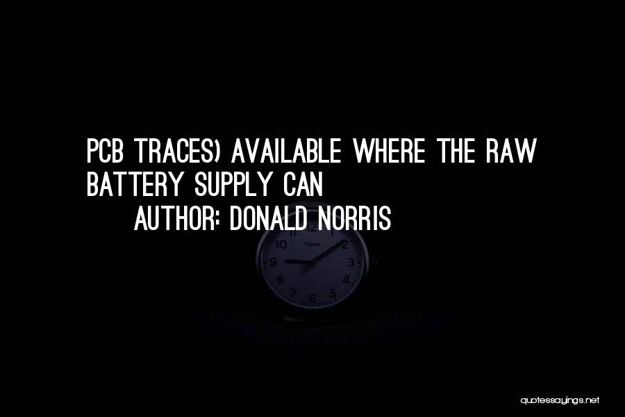 Donald Norris Quotes: Pcb Traces) Available Where The Raw Battery Supply Can