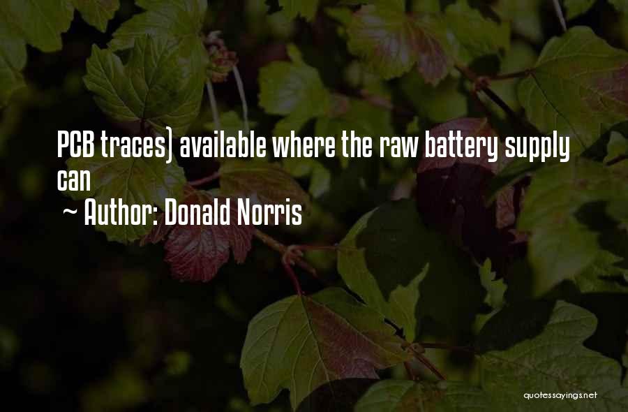Donald Norris Quotes: Pcb Traces) Available Where The Raw Battery Supply Can