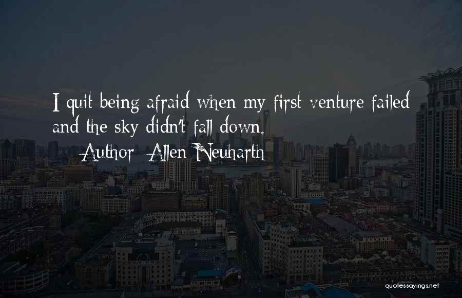 Allen Neuharth Quotes: I Quit Being Afraid When My First Venture Failed And The Sky Didn't Fall Down.