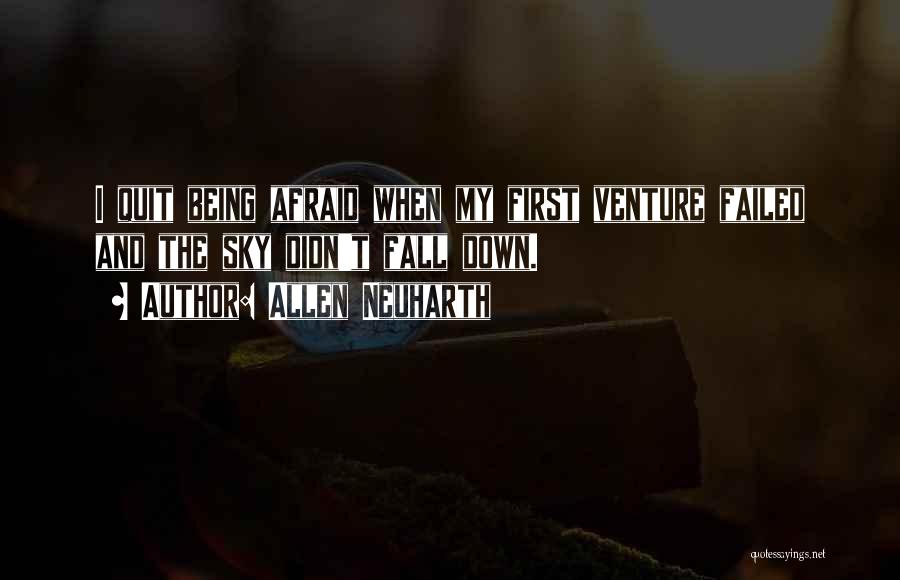 Allen Neuharth Quotes: I Quit Being Afraid When My First Venture Failed And The Sky Didn't Fall Down.