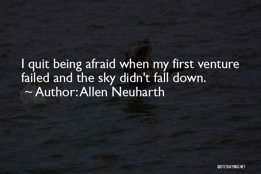 Allen Neuharth Quotes: I Quit Being Afraid When My First Venture Failed And The Sky Didn't Fall Down.