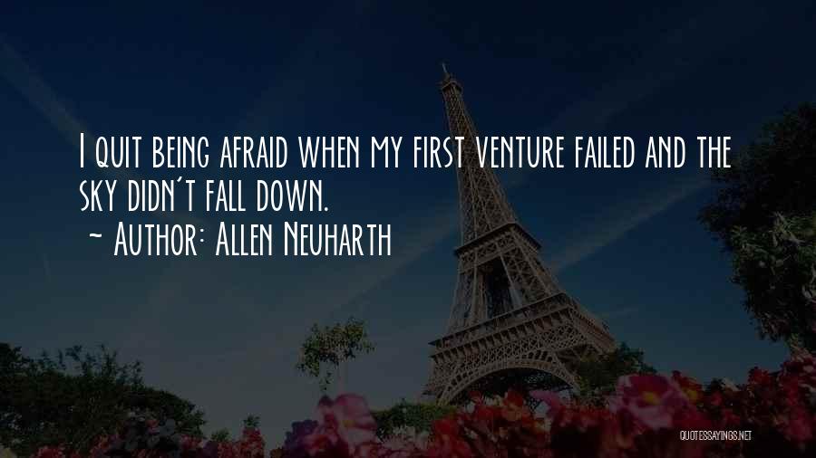 Allen Neuharth Quotes: I Quit Being Afraid When My First Venture Failed And The Sky Didn't Fall Down.