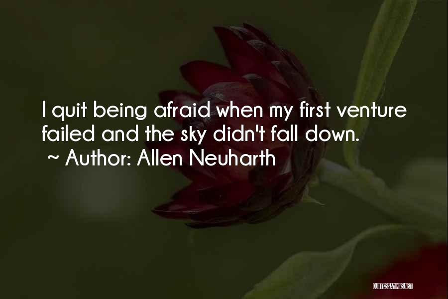 Allen Neuharth Quotes: I Quit Being Afraid When My First Venture Failed And The Sky Didn't Fall Down.