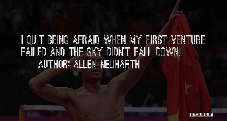 Allen Neuharth Quotes: I Quit Being Afraid When My First Venture Failed And The Sky Didn't Fall Down.