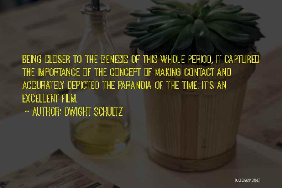 Dwight Schultz Quotes: Being Closer To The Genesis Of This Whole Period, It Captured The Importance Of The Concept Of Making Contact And