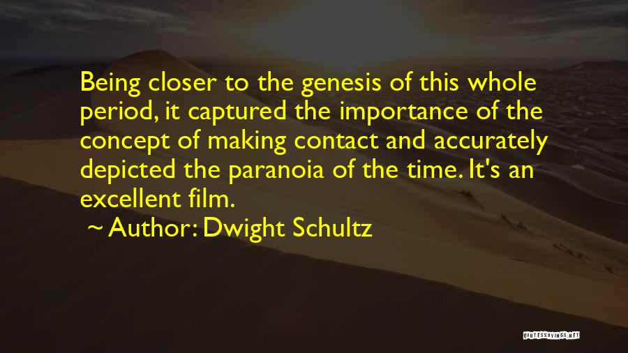 Dwight Schultz Quotes: Being Closer To The Genesis Of This Whole Period, It Captured The Importance Of The Concept Of Making Contact And