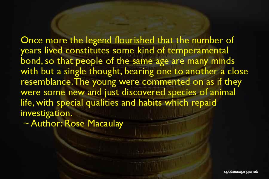 Rose Macaulay Quotes: Once More The Legend Flourished That The Number Of Years Lived Constitutes Some Kind Of Temperamental Bond, So That People