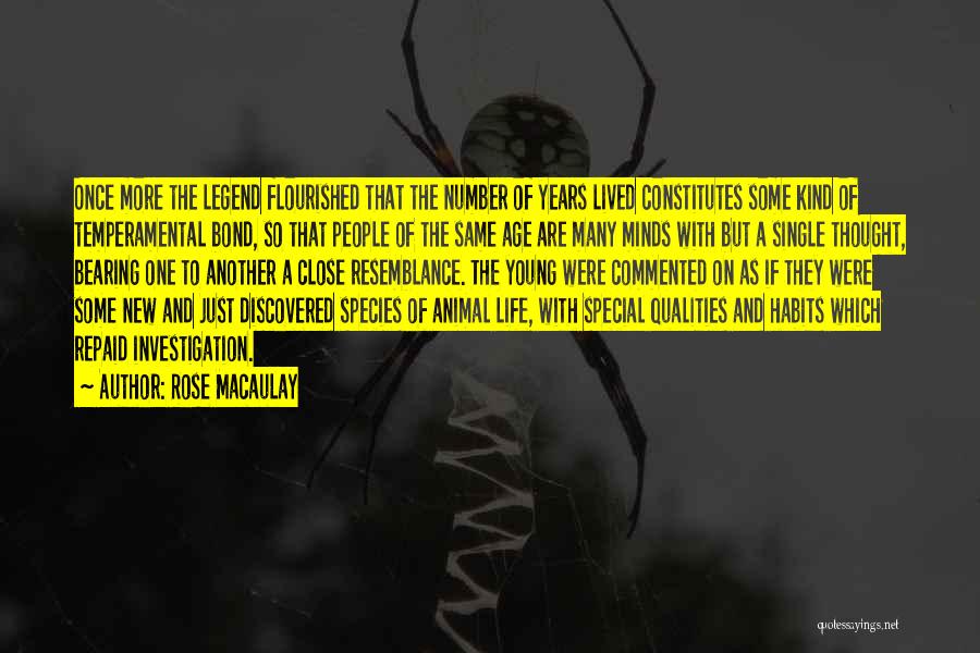 Rose Macaulay Quotes: Once More The Legend Flourished That The Number Of Years Lived Constitutes Some Kind Of Temperamental Bond, So That People