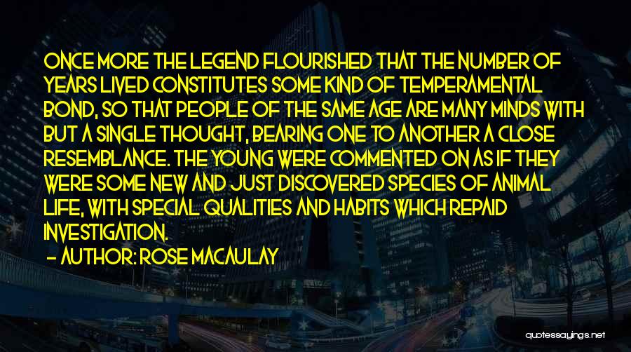 Rose Macaulay Quotes: Once More The Legend Flourished That The Number Of Years Lived Constitutes Some Kind Of Temperamental Bond, So That People