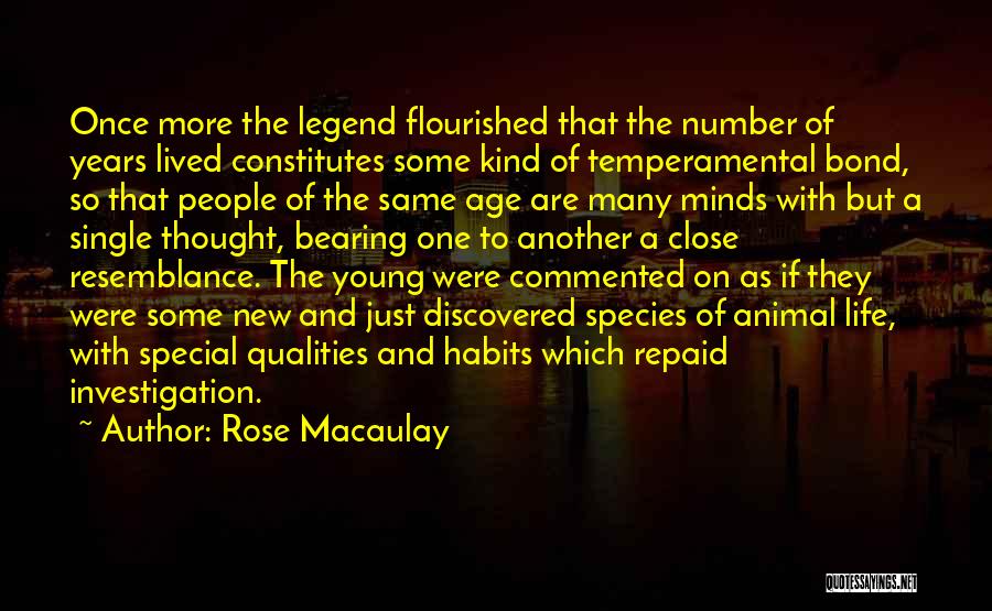 Rose Macaulay Quotes: Once More The Legend Flourished That The Number Of Years Lived Constitutes Some Kind Of Temperamental Bond, So That People