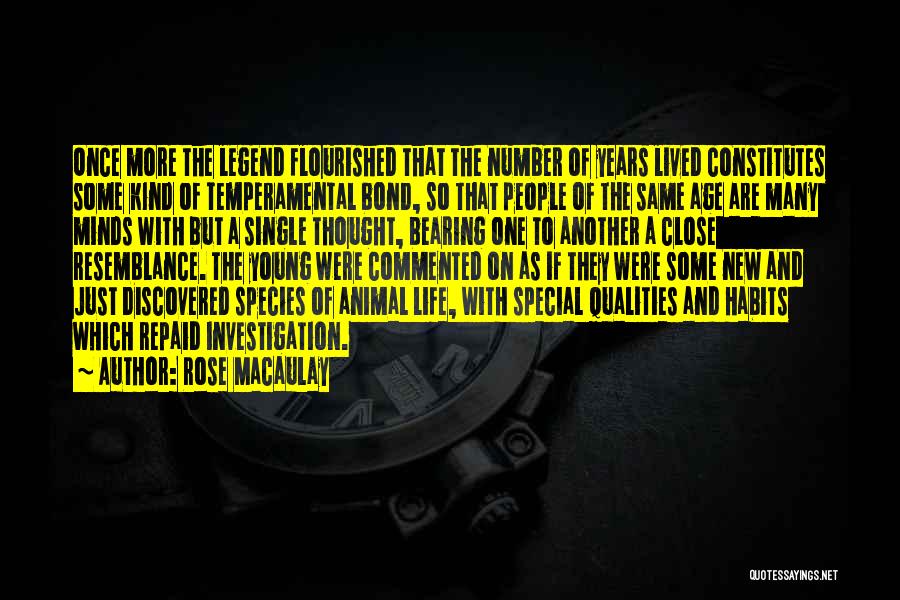 Rose Macaulay Quotes: Once More The Legend Flourished That The Number Of Years Lived Constitutes Some Kind Of Temperamental Bond, So That People