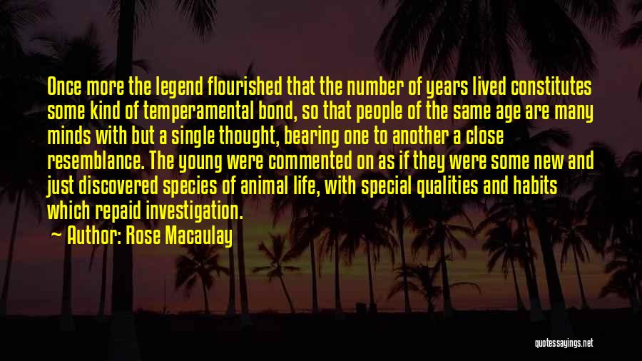 Rose Macaulay Quotes: Once More The Legend Flourished That The Number Of Years Lived Constitutes Some Kind Of Temperamental Bond, So That People