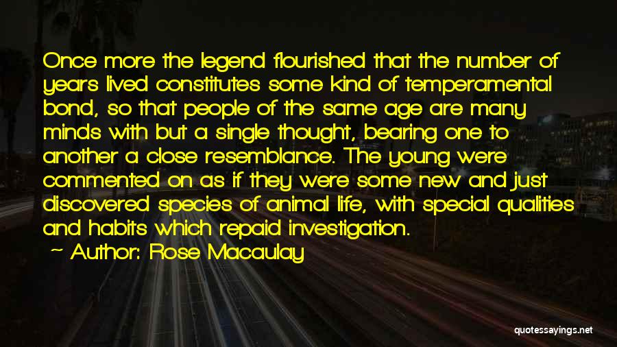 Rose Macaulay Quotes: Once More The Legend Flourished That The Number Of Years Lived Constitutes Some Kind Of Temperamental Bond, So That People