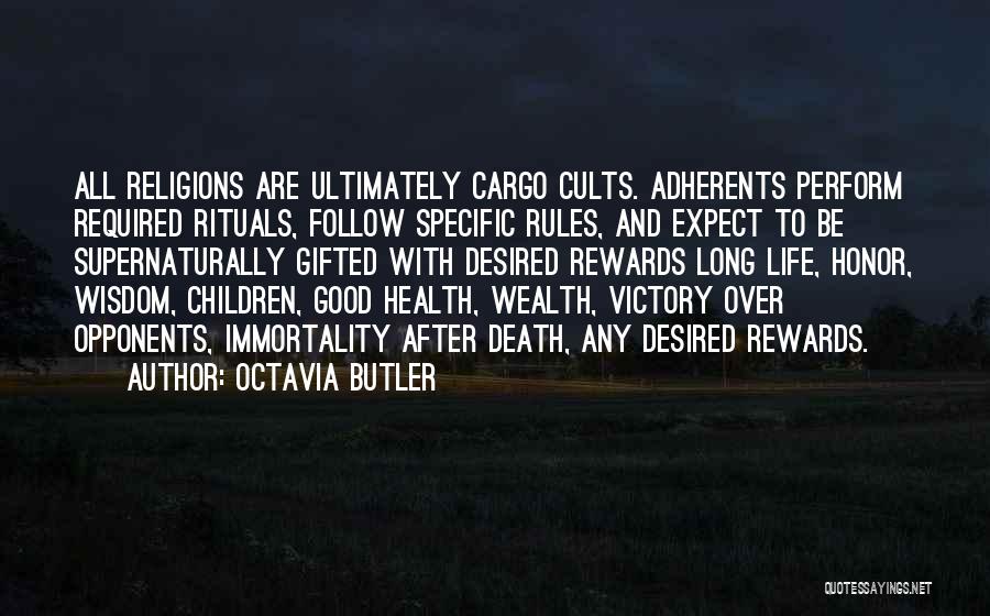 Octavia Butler Quotes: All Religions Are Ultimately Cargo Cults. Adherents Perform Required Rituals, Follow Specific Rules, And Expect To Be Supernaturally Gifted With