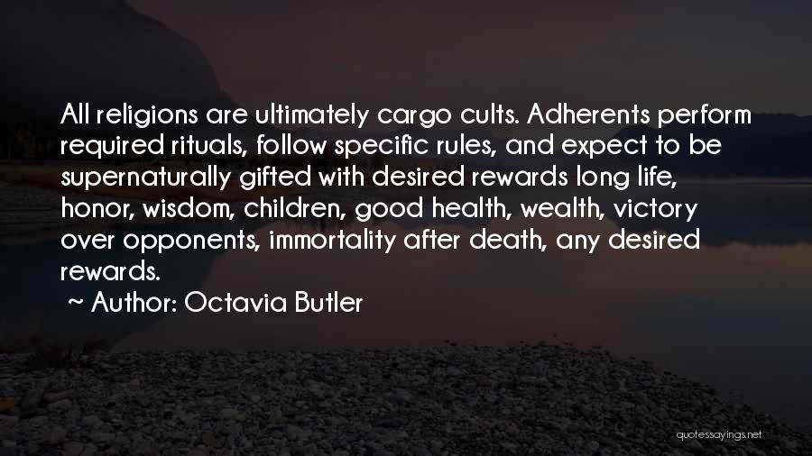 Octavia Butler Quotes: All Religions Are Ultimately Cargo Cults. Adherents Perform Required Rituals, Follow Specific Rules, And Expect To Be Supernaturally Gifted With
