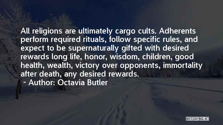 Octavia Butler Quotes: All Religions Are Ultimately Cargo Cults. Adherents Perform Required Rituals, Follow Specific Rules, And Expect To Be Supernaturally Gifted With
