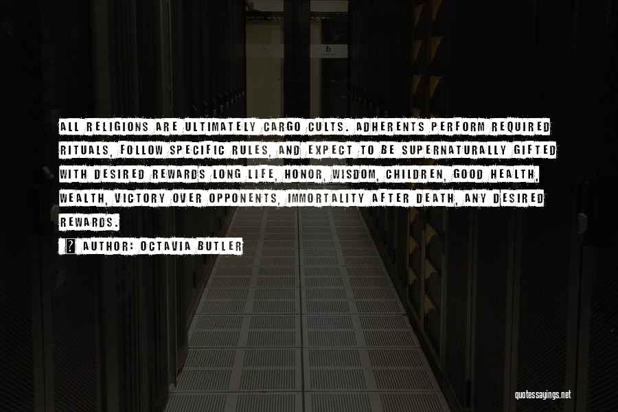 Octavia Butler Quotes: All Religions Are Ultimately Cargo Cults. Adherents Perform Required Rituals, Follow Specific Rules, And Expect To Be Supernaturally Gifted With