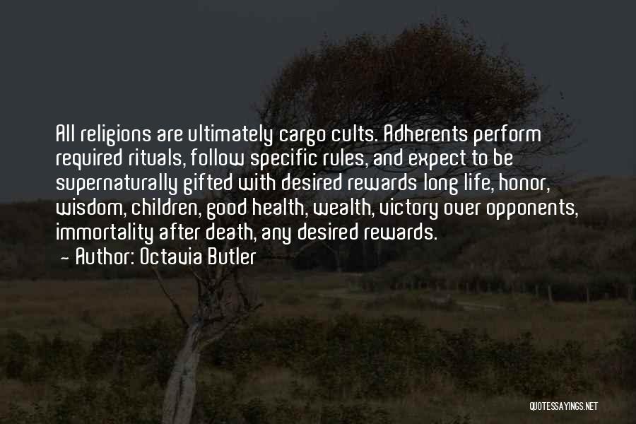 Octavia Butler Quotes: All Religions Are Ultimately Cargo Cults. Adherents Perform Required Rituals, Follow Specific Rules, And Expect To Be Supernaturally Gifted With