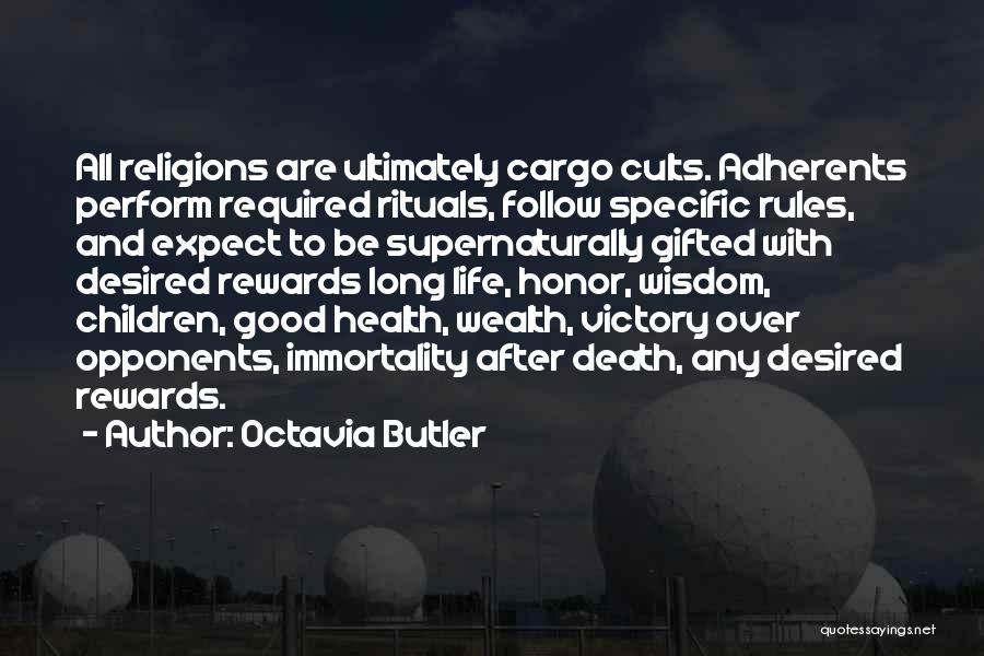 Octavia Butler Quotes: All Religions Are Ultimately Cargo Cults. Adherents Perform Required Rituals, Follow Specific Rules, And Expect To Be Supernaturally Gifted With