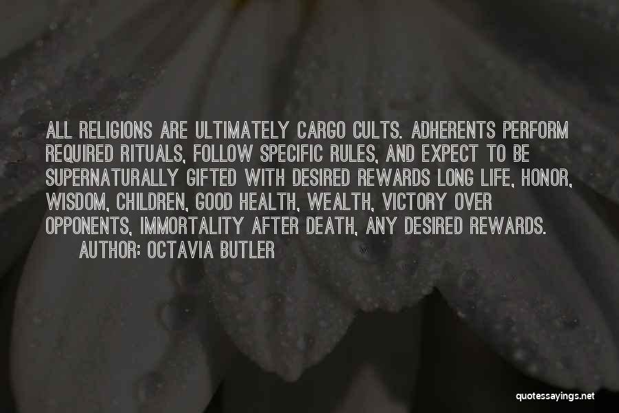 Octavia Butler Quotes: All Religions Are Ultimately Cargo Cults. Adherents Perform Required Rituals, Follow Specific Rules, And Expect To Be Supernaturally Gifted With